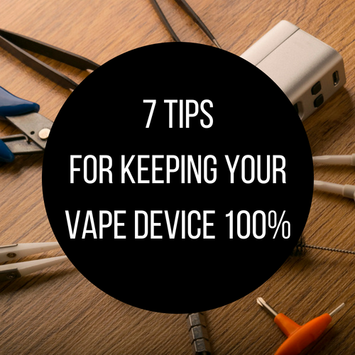 7 Tips For Maintaining Your Vape Device - Eliquidstop