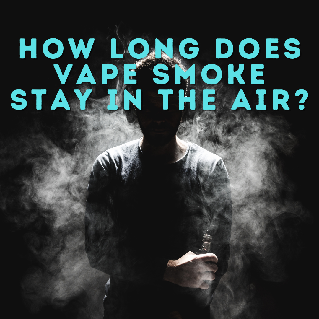 How long does vape smoke stay in the air?